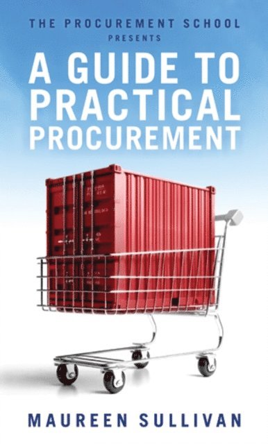 Maureen Sullivan - Procurement School Presents A Guide To Practical Procurement, E-bok