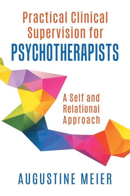 Augustine Meier - Practical Clinical Supervision for Psychotherapists: A Self and Relational Approach, E-bok. Tillgänglighet: Lägg i varukorg