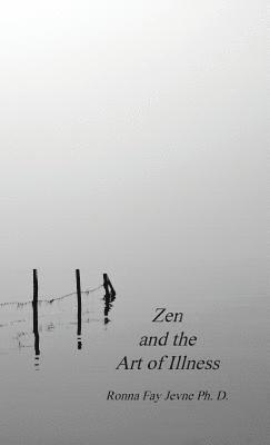 Ronna Fay Jevne, Harold G Martin - Zen and the Art of Illness, Inbunden