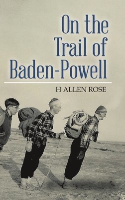 H Allen Rose - On the Trail of Baden-Powell, Inbunden. Tillgänglighet: Lägg i varukorg