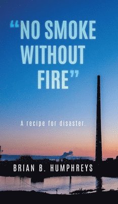 Brian B Humphreys - "No Smoke Without Fire", Inbunden. Tillgänglighet: Lägg i varukorg