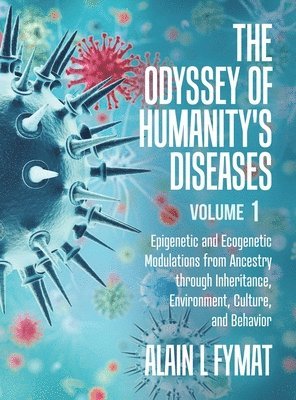 Alain L Fymat - Odyssey of Humanity's Diseases Volume 1, Inbunden