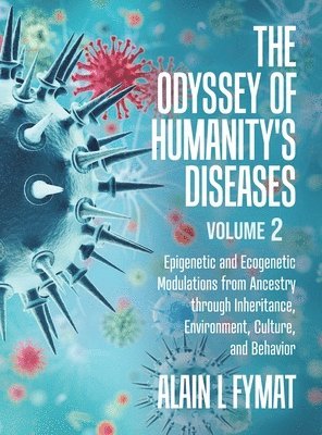 Alain L Fymat - Odyssey of Humanity's Diseases Volume 2, Inbunden