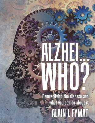 Alain L Fymat - Alzhei... who?, Häftad
