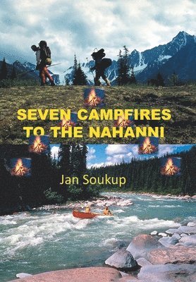 Jan Soukup - Seven Campfires to the Nahanni, Inbunden. Tillgänglighet: Lägg i varukorg