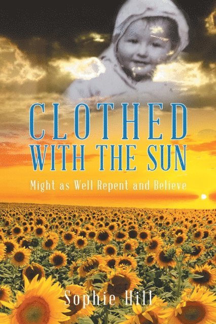 Sophie Hill - Clothed With the Sun: Might as Well Repent and Believe, E-bok