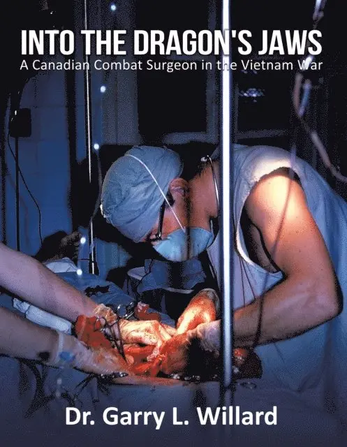 Into the Dragon's Jaws: A Canadian Combat Surgeon in the Vietnam War