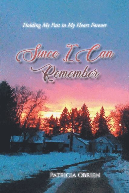 Patricia Obrien - Since I Can Remember: Holding My Past in My Heart Forever, E-bok
