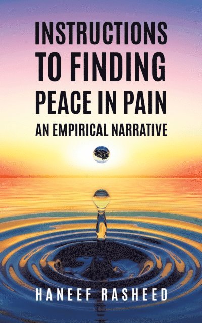 Haneef Rasheed - Instructions to Finding Peace in Pain: An Empirical Narrative, E-bok. Tillgänglighet: Lägg i varukorg