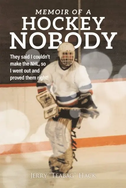 Jerry Hack - Memoir of a Hockey Nobody: They said I couldn't make the NHL, so I went out and proved them right!, E-bok. Tillgänglighet: Lägg i varukorg