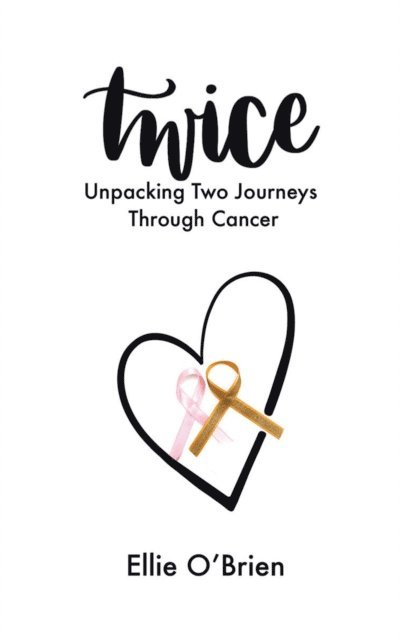 Ellie O'Brien - Twice: Unpacking Two Journeys Through Cancer, E-bok