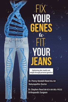 Penny Kendall-Reed Bsc Nd, Stephen Reed Bm Bch Ma Msc Csc - Fix Your Genes to Fit Your Jeans, Häftad