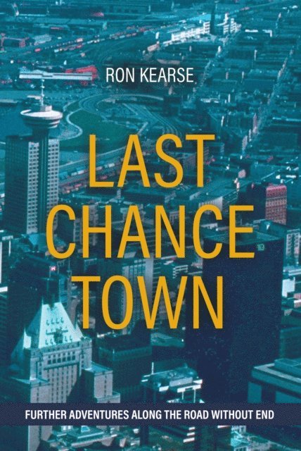 Ron Kearse - Last Chance Town: Further Adventures Along the Road Without End, E-bok