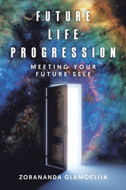 Zorananda Glamoclija - Future Life Progression: Meeting Your Future Self, E-bok. Tillgänglighet: Lägg i varukorg