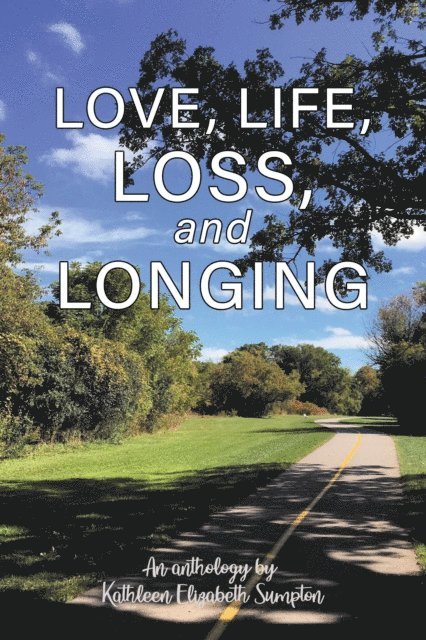 Kathleen Elizabeth Sumpton - Love, Life, Loss, and Longing: A Poetry Anthology, E-bok