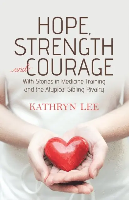Kathryn Lee - Hope, Strength and Courage: With Stories in Medicine Training and the Atypical Sibling Rivalry, E-bok. Tillgänglighet: Lägg i varukorg