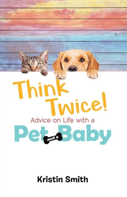 Kristin Smith - Think Twice! Advice on Life with a Pet and a Baby, E-bok