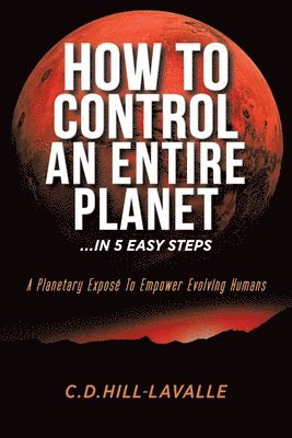 How to Control an Entire Planet ...in 5 Easy Steps