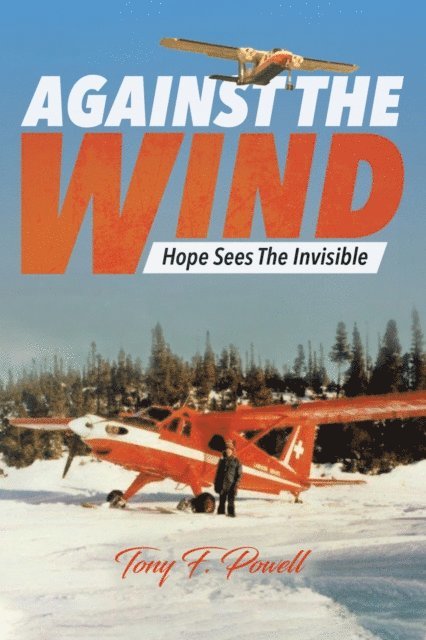 Tony F. Powell - Against the Wind: Hope Sees The Invisible, E-bok. Tillgänglighet: Lägg i varukorg
