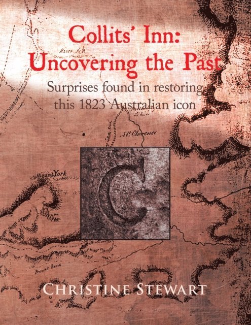 Christine Stewart - Collits' Inn: Uncovering the Past: Surprises found in restoring this 1823 Australian icon, E-bok