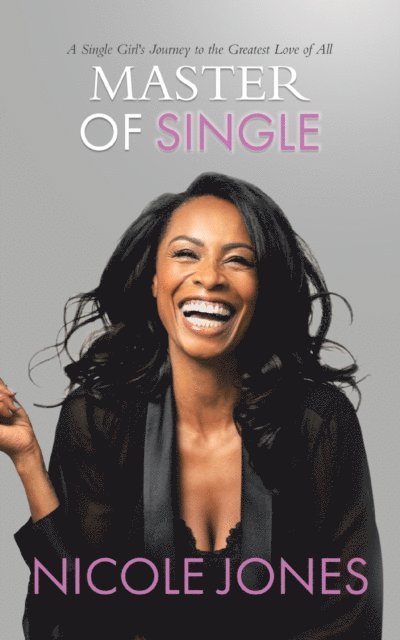 Nicole Jones - Master of Single: A Single Girl's Journey to the Greatest Love of All, E-bok