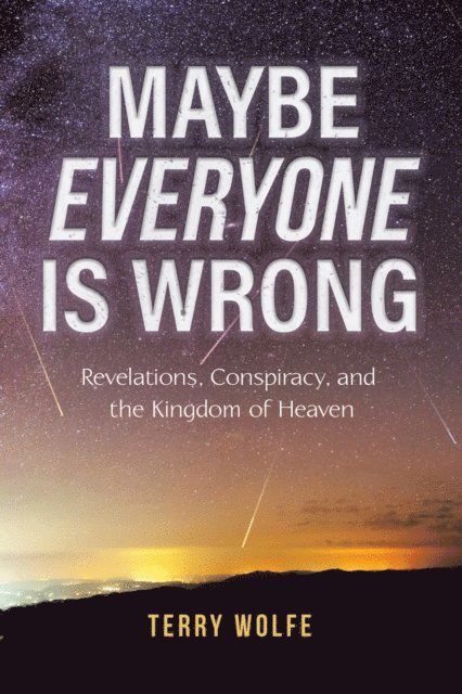 Terry Wolfe - Maybe Everyone Is Wrong: Revelations, Conspiracy, and the Kingdom of Heaven, E-bok. Tillgänglighet: Lägg i varukorg