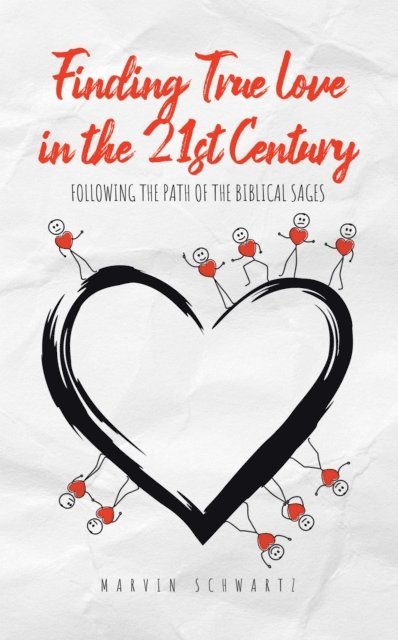 Marvin Schwartz - Finding True Love in the 21st Century: Following the Path of the Biblical Sages, E-bok
