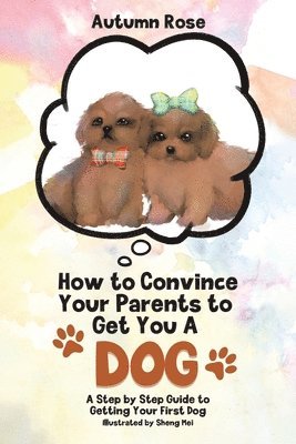 Autumn Rose - How to Convince Your Parents to Get You A Dog, Häftad. Tillgänglighet: Lägg i varukorg