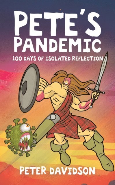 Peter Davidson - Pete's Pandemic: 100 Days of Isolated Reflection, E-bok