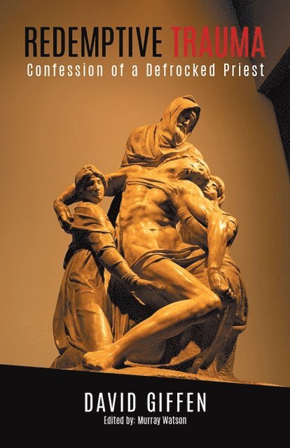 David Giffen - Redemptive Trauma: Confession of a Defrocked Priest, E-bok