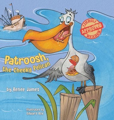 Renée James - Patroosh, the Cheeky Pelican, Inbunden. Tillgänglighet: Lägg i varukorg