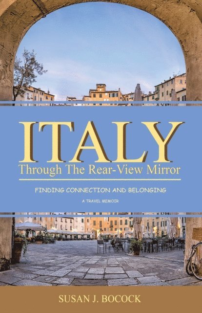 Susan J Bocock - Italy Through the Rear-View Mirror: Finding Connection and Belonging, E-bok. Tillgänglighet: Lägg i varukorg