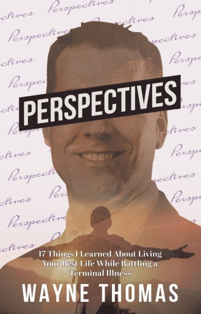 Wayne Thomas - Perspectives: 17 Things I Learned About Living Your Best Life While Battling a Terminal Illness, E-bok