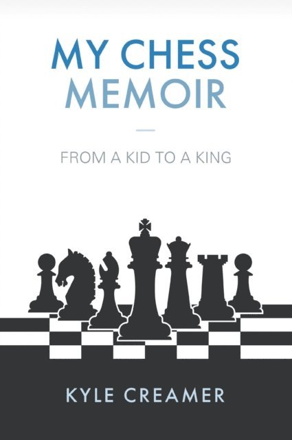 Kyle Creamer - My Chess Memoir: From a Kid to a King, E-bok. Tillgänglighet: Lägg i varukorg