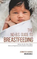 The No-B.S. Guide to Breastfeeding