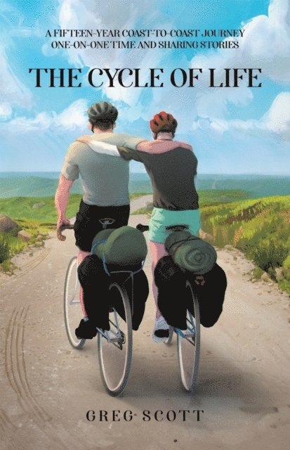 Greg Scott - Cycle Of Life: A Fifteen-Year Coast-to-Coast Journey One-on-One Time and Sharing Stories, E-bok