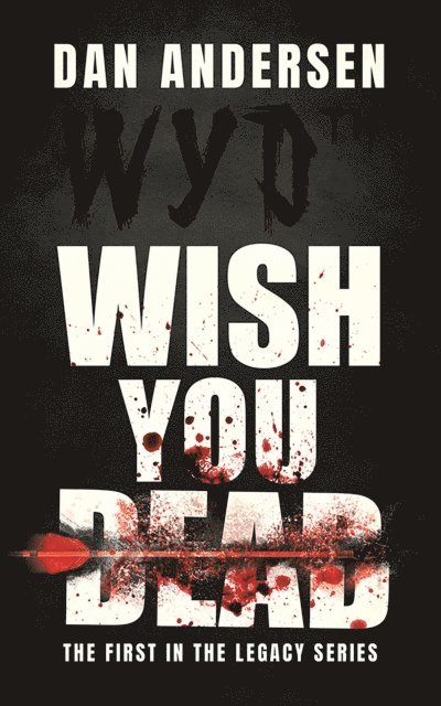 Dan Andersen - WYD Wish You Dead: The First In The Legacy Series, E-bok
