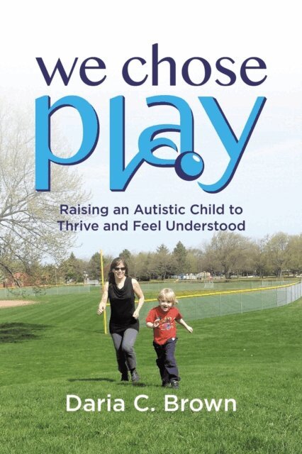 Daria C. Brown - We Chose Play: Raising an Autistic Child to Thrive and Feel Understood, E-bok. Tillgänglighet: Lägg i varukorg