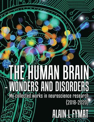 Alain L Fymat - Human Brain - Wonders and Disorders, Häftad