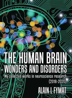 Alain L Fymat - Human Brain - Wonders and Disorders, Inbunden