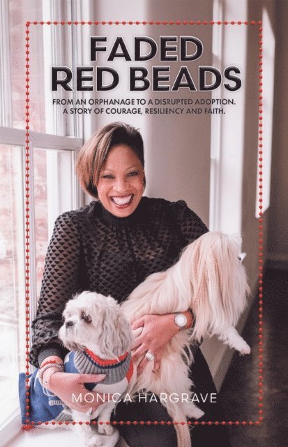 Monica Hargrave - Faded Red Beads: From an Orphanage to a Disrupted Adoption. A Story of Courage, Resiliency and Faith., E-bok. Tillgänglighet: Lägg i varukorg