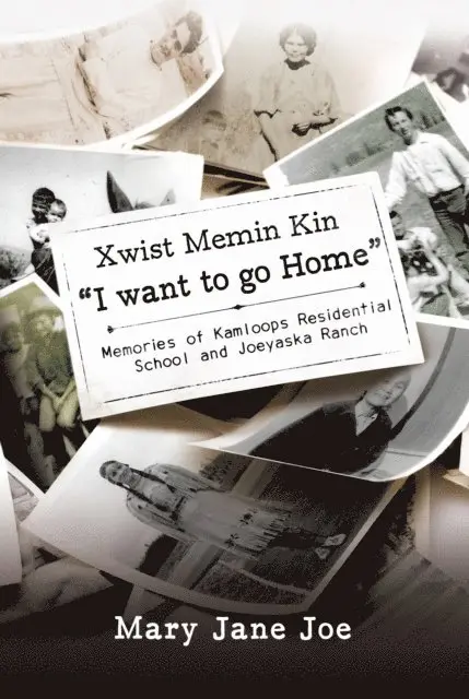 Mary Jane Joe - Xwist Memin Kin &quote;I Want to go Home&quote;: Memories of Kamloops Residential School and Joeyaska Ranch, E-bok. Tillgänglighet: Lägg i varukorg