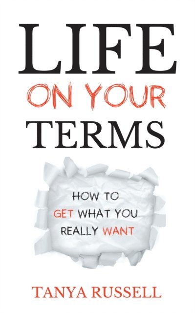 Tanya Russell - Life on Your Terms: How to Get What You Really Want, E-bok. Tillgänglighet: Lägg i varukorg