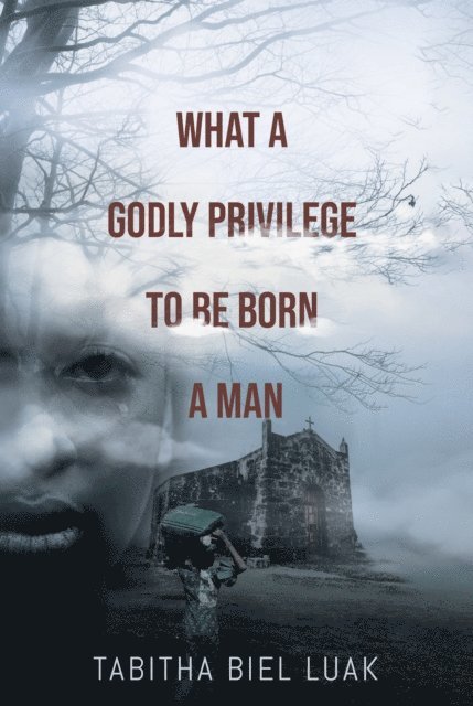 Tabitha Biel Luak - What a Godly Privilege to Be Born a Man, E-bok