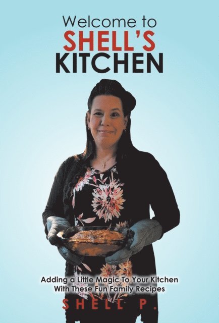 Shell P. - Welcome to Shell's Kitchen: Adding a Little Magic To Your Kitchen With These Fun Family Recipes, E-bok. Tillgänglighet: Lägg i varukorg