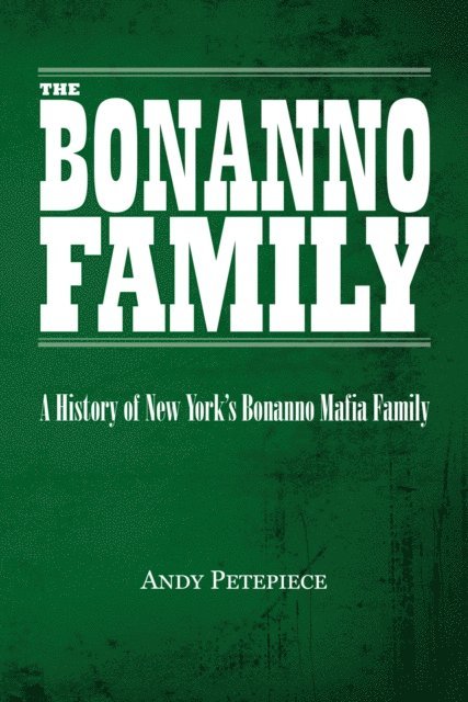 Andy Petepiece - Bonanno Family: A History of New York's Bonanno Mafia Family, E-bok