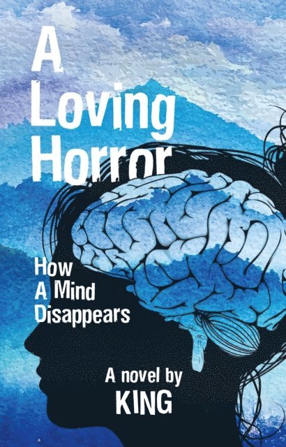 King - Loving Horror: How a Mind Disappears, E-bok