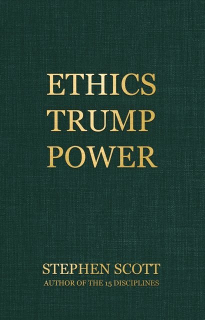 Stephen Scott - Ethics Trump Power, E-bok