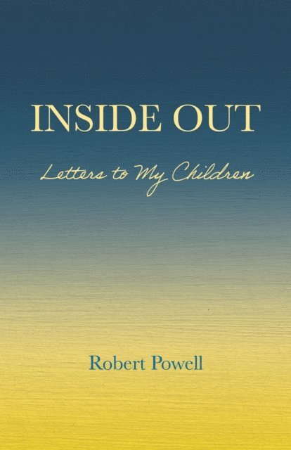 Robert Powell - Inside Out: Letters to My Children, E-bok