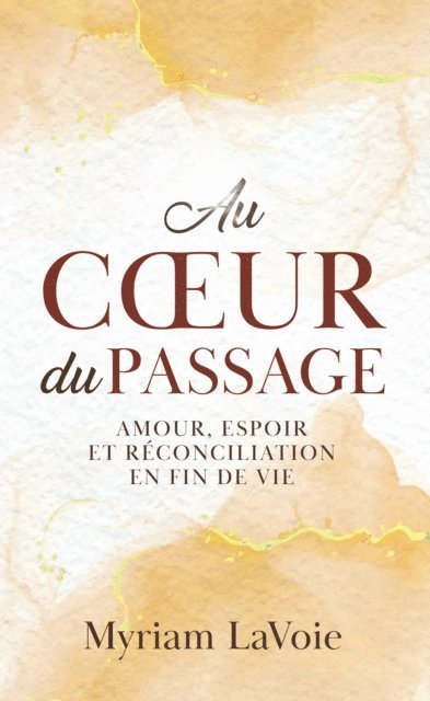 Myriam LaVoie - Au cA ur du Passage: Amour, espoir et reconciliation en fin de vie, E-bok. Tillgänglighet: Lägg i varukorg